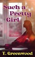 Such a Pretty Girl di T. Greenwood edito da CTR POINT PUB (ME)