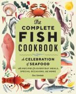 The Complete Fish Cookbook: Subtitle a Celebration of Seafood with Recipes for Everyday Meals, Special Occasions, and More di Dani Colombatto edito da ROCKRIDGE PR