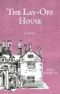 The Lay-off House di David Rogers edito da BOOKBABY