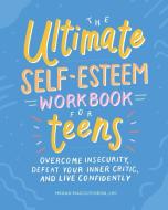 The Ultimate Self-Esteem Workbook for Teens: Overcome Insecurity, Defeat Your Inner Critic, and Live Confidently di Megan Maccutcheon edito da ALTHEA PR
