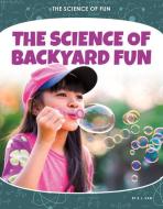 The Science Of Backyard Fun di R.L. Van edito da North Star Editions