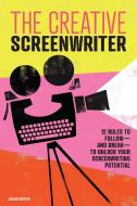 The Creative Screenwriter: 12 Rules to Follow--And Break--To Unlock Your Screenwriting Potential di Julian Hoxter edito da ROCKRIDGE PR
