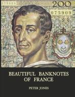 Beautiful Banknotes of France di Peter Jones edito da BOOKBABY