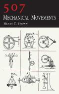 507 Mechanical Movements di Henry T. Brown edito da Martino Fine Books