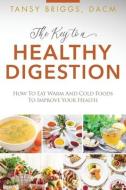 The Key To A Healthy Digestion: How To E di TANSY BRIGGS edito da Lightning Source Uk Ltd