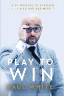 Play to Win di Paul White edito da Paul White Enterprises