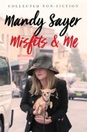 Misfits and Me: Collected Non-Fiction di Mandy Sayer edito da UNIV OF NEW SOUTH WALES PR