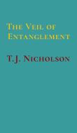The Veil Of Entanglement di Nicholson T.J. Nicholson edito da TJN Books