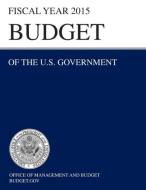 Budget of the U.S. Government Fiscal Year 2015 (Budget of the United States Government) di Office of Management and Budget edito da Books Express Publishing