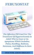 Febuxostat: The Effective Pill Used for the Treatment of Hyperuricemia in Adult Who've Gout or Its Symptoms Which Includ di Doctor Amos Bright edito da INDEPENDENTLY PUBLISHED