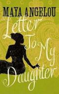 Letter To My Daughter di Maya Angelou edito da Little, Brown Book Group
