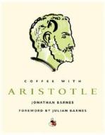 Coffee with Aristotle di Jonathan Barnes edito da Duncan Baird