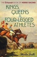 Kings, Queens & Four-legged Athletes di Martin Smith edito da Aurum Press Ltd