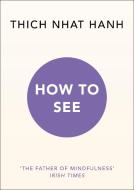 How to See di Thich Nhat Hanh edito da Random House UK Ltd