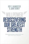 Willpower: Rediscovering Our Greatest Strength di Roy F. Baumeister edito da Allen Lane