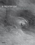 In Predatory Light: Lions and Tigers and Polar Bears di Cyril Christo, Marie Wilkinson edito da MERRELL