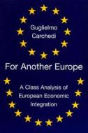 For Another Europe: A Class Analysis of European Economic Integration di Guglielmo Carchedi edito da Verso
