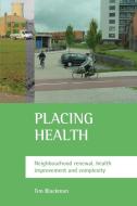Placing Health: Neighbourhood Renewal, Health Improvement and Complexity di Tim Blackman edito da PAPERBACKSHOP UK IMPORT