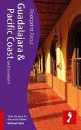 Guadalajara & Pacific Coast Footprint Focus Guide di Richard Arghiris, Geoff Groesbeck edito da Footprint Travel Guides