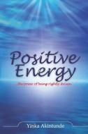 Positive Energy di Yinka Akintunde edito da LIGHTNING SOURCE INC