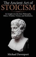 The Ancient Art Of Stoicism di Michael Davenport edito da Cascade Publishing