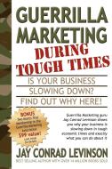 Guerrilla Marketing During Tough Times di Jay Conrad Levinson edito da Morgan James Publishing