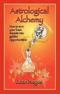 Astrological Alchemy di Joan Negus edito da STARCRAFTS PUB