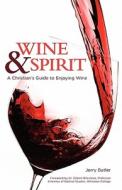 Wine & Spirt: A Christian's Guide to Enjoying Wine di Jerry Butler edito da UPSIDE DOWN MEDIA