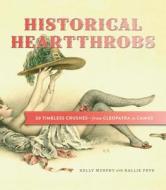 Historical Heartthrobs: 50 Timeless Crushes-From Cleopatra to Camus di Hallie Fryd, Kelly Murphy edito da ZEST BOOKS
