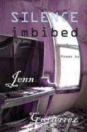 Silence Imbibed di Jenn Gutiaerrez, Jenn Gutirrez, Jenn Gutierrez edito da Anaphora Literary Press
