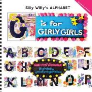 G Is for Girly Girls di Kathryn Velikanje edito da Levity Press