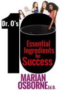 Dr. O's 10 Essential Ingredients for Success: A Triumphant Journey of a Woman Who Flourishes di Marian Osborne edito da Bethune Group