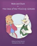 Mole and Duck in the Case of the Missing Glasses di Cheryl Secomb edito da LIGHTNING SOURCE INC