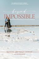 Beyond Impossible di Dowdy Tracy Dowdy, Dowdy Randal Dowdy edito da Tall Pine Books