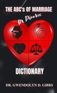 The ABC's Of Marriage Or Divorce Dictionary di Gwendolyn D. Gibbs edito da LIGHTNING SOURCE INC