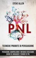 Tecniche proibite di persuasione, manipolazione e influenza utilizzando schemi di linguaggio e tecniche di PNL (2° Edizione) di Steve Allen edito da EDITORIAL HEXAGONUM LLC