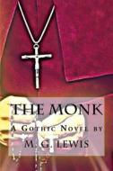 The Monk: A Gothic Novel by di M. G. Lewis edito da Createspace Independent Publishing Platform
