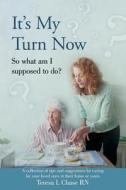 It's My Turn Now: So What Am I Supposed to Do? di Teresa L. Chase Rn edito da Createspace Independent Publishing Platform