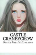Castle Craneycrow di George Barr McCutcheon edito da Createspace Independent Publishing Platform