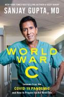 World War C: Lessons from the Pandemic and How to Prepare for the Next One di Sanjay Gupta edito da SIMON & SCHUSTER