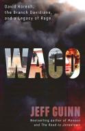 Waco: David Koresh, the Branch Davidians, and a Legacy of Rage di Jeff Guinn edito da SIMON & SCHUSTER
