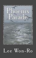 Phoenix Parade di Won-Ro Lee edito da Createspace Independent Publishing Platform