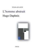 L'Homme Abstrait di Hugo Daphnis edito da Titan-Atlante