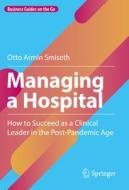 Managing a Hospital di Otto Armin Smiseth edito da Springer International Publishing