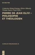 Pierre de Jean Olivi - Philosophe Et Theologien edito da Walter de Gruyter