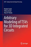 Arbitrary Modeling of TSVs for 3D Integrated Circuits di Khaled Salah, Yehea Ismail, Alaa El-Rouby edito da Springer-Verlag GmbH