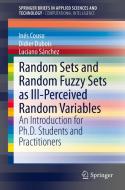 Random Sets and Random Fuzzy Sets as Ill-Perceived Random Variables di Inés Couso, Didier Dubois, Luciano Sánchez edito da Springer-Verlag GmbH