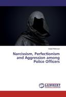 Narcissism, Perfectionism and Aggression among Police Officers di Sadaf Rehman edito da LAP Lambert Academic Publishing