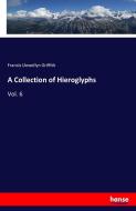 A Collection of Hieroglyphs di Francis Llewellyn Griffith edito da hansebooks