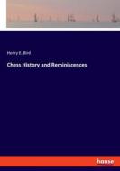 Chess History and Reminiscences di Henry E. Bird edito da hansebooks